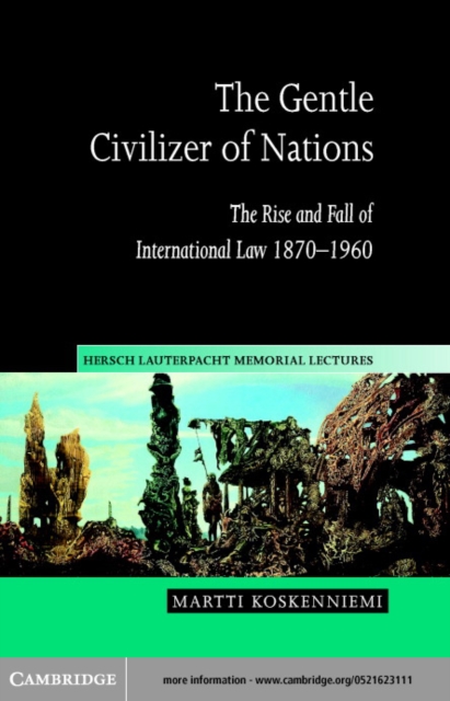 Gentle Civilizer of Nations : The Rise and Fall of International Law 1870-1960, PDF eBook