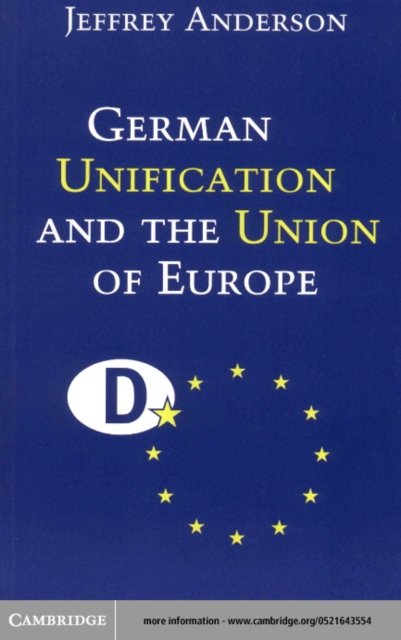 German Unification and the Union of Europe : The Domestic Politics of Integration Policy, PDF eBook