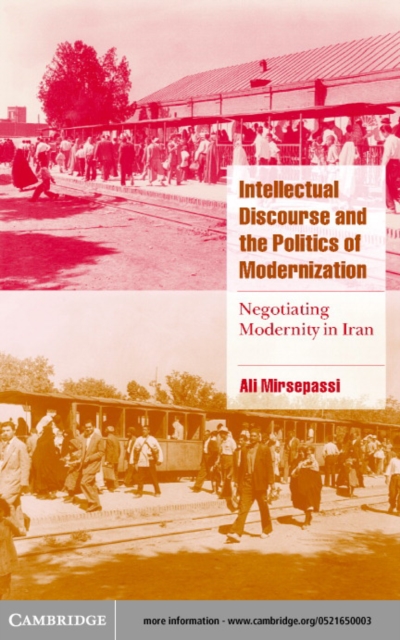 Intellectual Discourse and the Politics of Modernization : Negotiating Modernity in Iran, PDF eBook