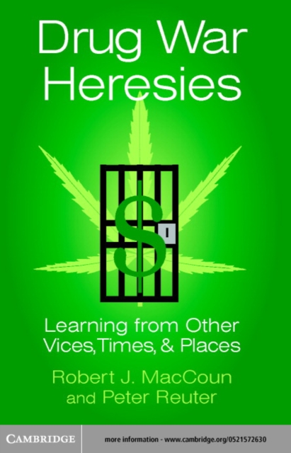 Drug War Heresies : Learning from Other Vices, Times, and Places, PDF eBook
