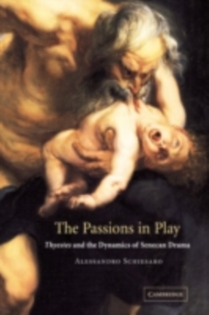 Passions in Play : Thyestes and the Dynamics of Senecan Drama, PDF eBook