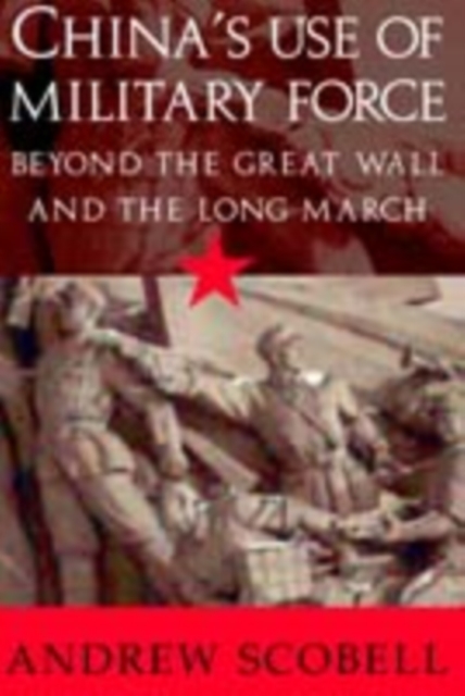 China's Use of Military Force : Beyond the Great Wall and the Long March, PDF eBook