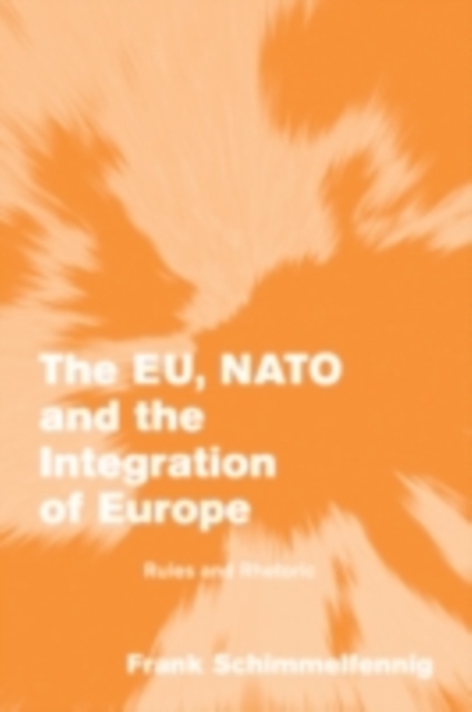 EU, NATO and the Integration of Europe : Rules and Rhetoric, PDF eBook