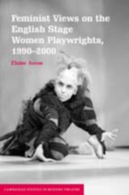 Feminist Views on the English Stage : Women Playwrights, 1990-2000, PDF eBook