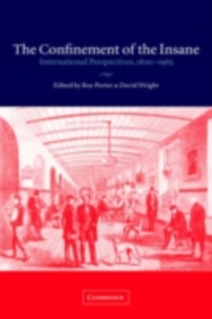 Confinement of the Insane : International Perspectives, 1800-1965, PDF eBook