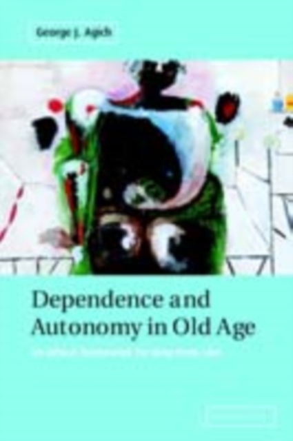 Dependence and Autonomy in Old Age : An Ethical Framework for Long-term Care, PDF eBook
