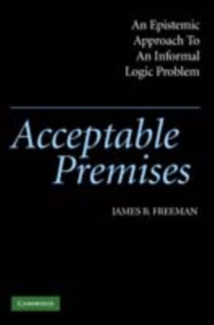 Acceptable Premises : An Epistemic Approach to an Informal Logic Problem, PDF eBook