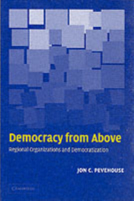 Democracy from Above : Regional Organizations and Democratization, PDF eBook