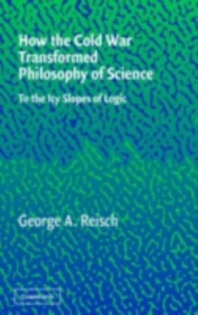 How the Cold War Transformed Philosophy of Science : To the Icy Slopes of Logic, PDF eBook