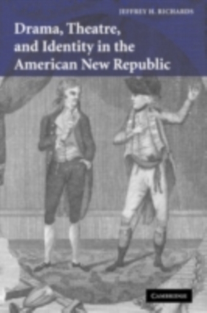 Drama, Theatre, and Identity in the American New Republic, PDF eBook