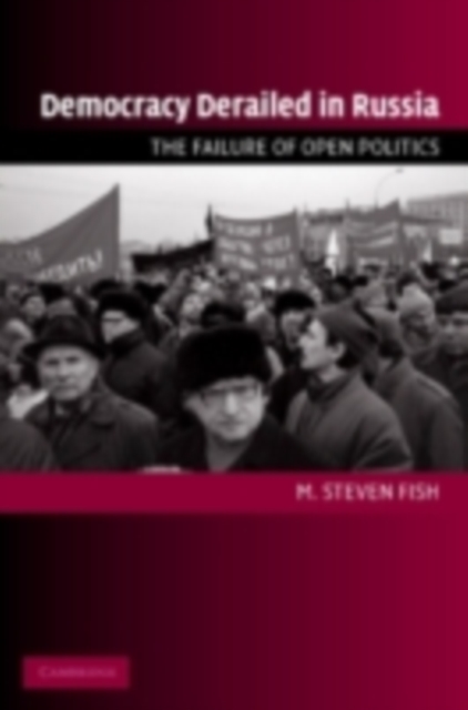 Democracy Derailed in Russia : The Failure of Open Politics, PDF eBook