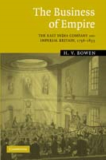 The Business of Empire : The East India Company and Imperial Britain, 1756–1833, PDF eBook