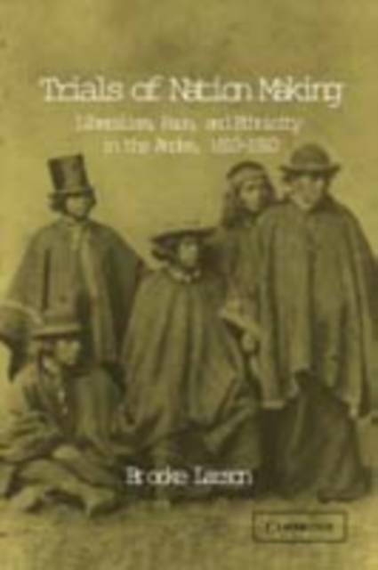 Trials of Nation Making : Liberalism, Race, and Ethnicity in the Andes, 1810-1910, PDF eBook