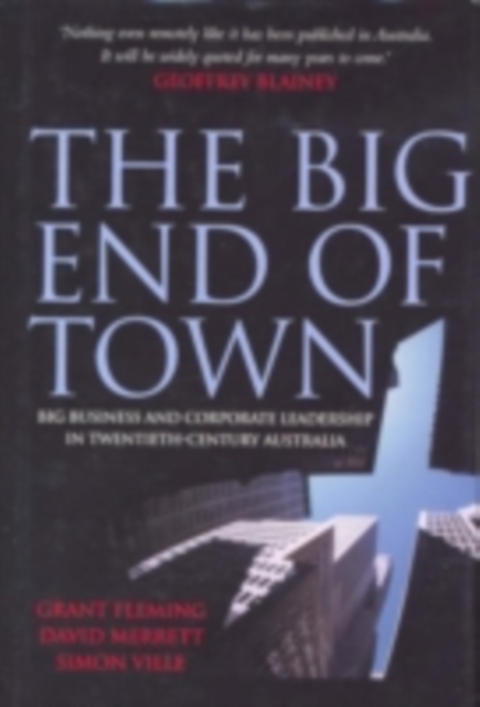 Big End of Town : Big Business and Corporate Leadership in Twentieth-Century Australia, PDF eBook