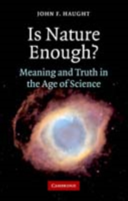 Is Nature Enough? : Meaning and Truth in the Age of Science, PDF eBook