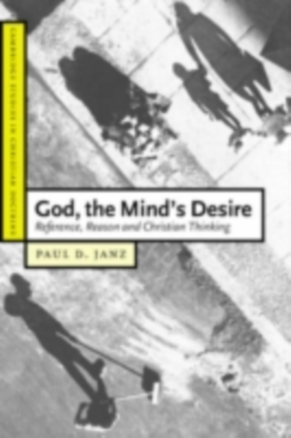 God, the Mind's Desire : Reference, Reason and Christian Thinking, PDF eBook
