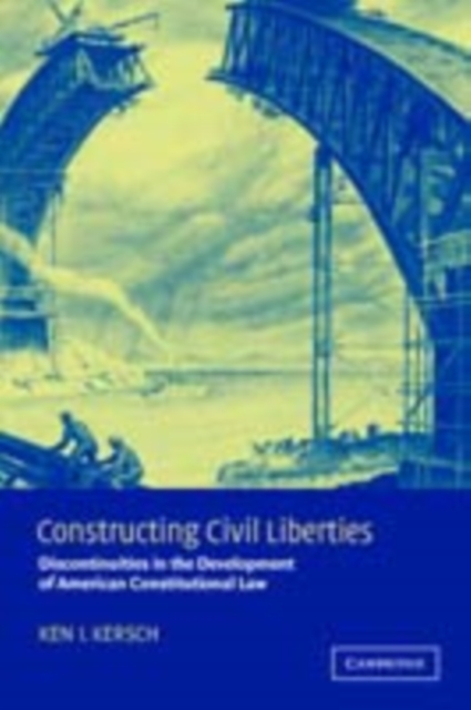 Constructing Civil Liberties : Discontinuities in the Development of American Constitutional Law, PDF eBook