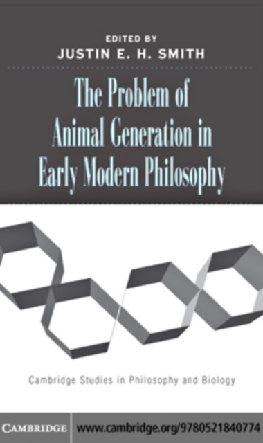 Problem of Animal Generation in Early Modern Philosophy, PDF eBook