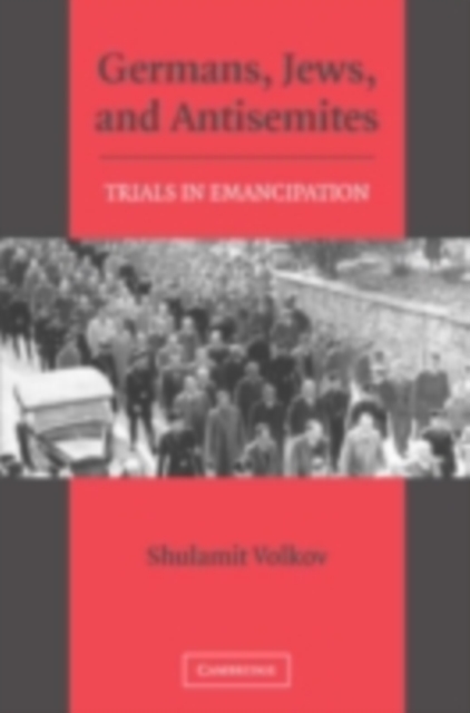Germans, Jews, and Antisemites : Trials in Emancipation, PDF eBook