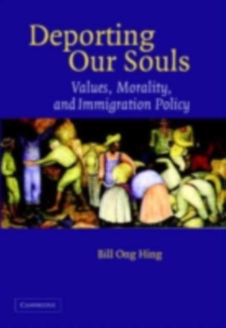 Deporting our Souls : Values, Morality, and Immigration Policy, PDF eBook