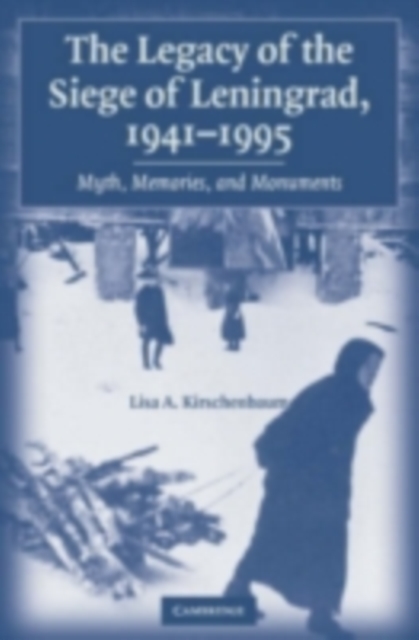 Legacy of the Siege of Leningrad, 1941-1995 : Myth, Memories, and Monuments, PDF eBook