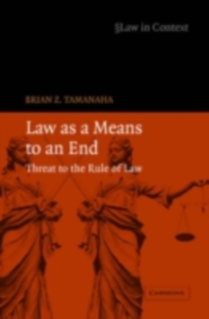Law as a Means to an End : Threat to the Rule of Law, PDF eBook