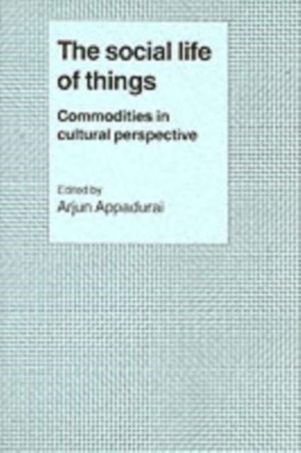 Social Life of Things : Commodities in Cultural Perspective, PDF eBook