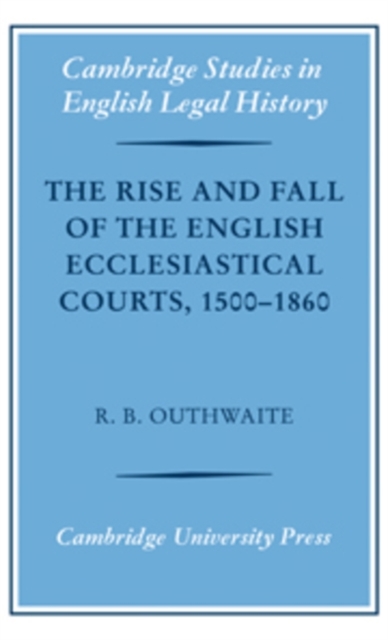 Rise and Fall of the English Ecclesiastical Courts, 1500-1860, PDF eBook
