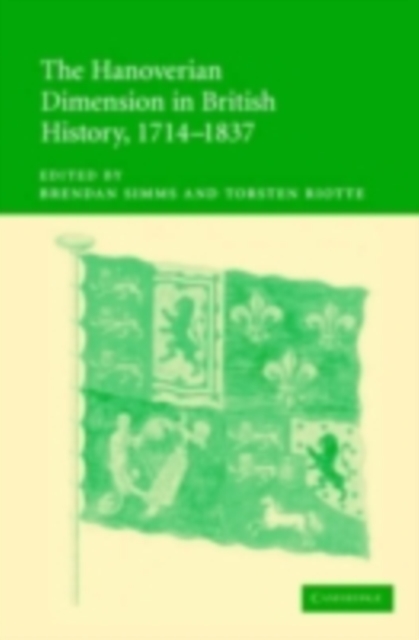 Hanoverian Dimension in British History, 1714-1837, PDF eBook