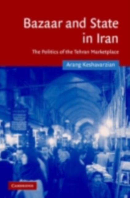 Bazaar and State in Iran : The Politics of the Tehran Marketplace, PDF eBook