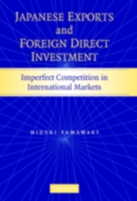 Japanese Exports and Foreign Direct Investment : Imperfect Competition in International Markets, PDF eBook