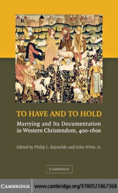 To Have and to Hold : Marrying and its Documentation in Western Christendom, 400-1600, PDF eBook