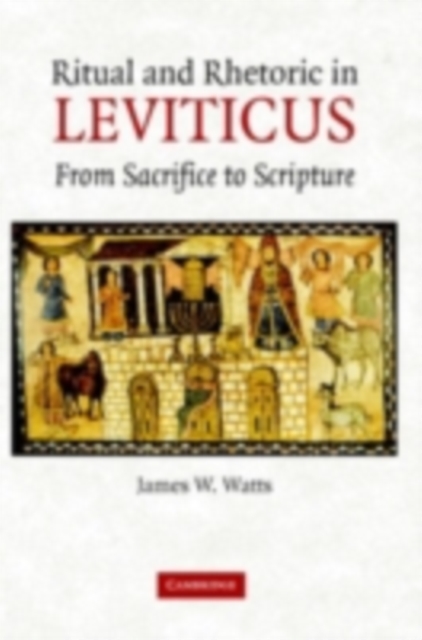 Ritual and Rhetoric in Leviticus : From Sacrifice to Scripture, PDF eBook