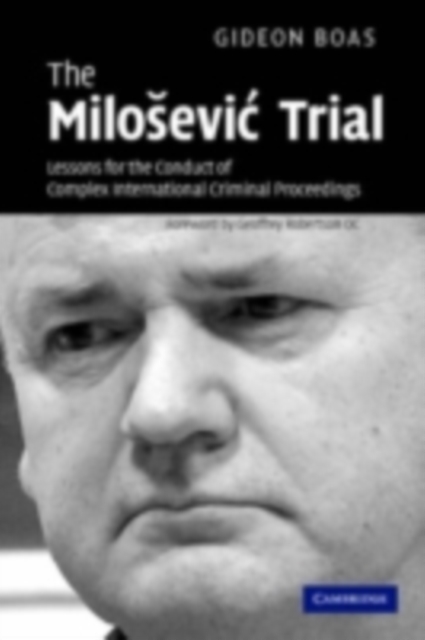 Milosevic Trial : Lessons for the Conduct of Complex International Criminal Proceedings, PDF eBook