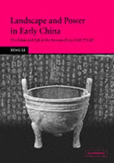 Landscape and Power in Early China : The Crisis and Fall of the Western Zhou 1045-771 BC, PDF eBook