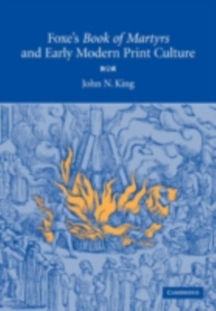 Foxe's 'Book of Martyrs' and Early Modern Print Culture, PDF eBook