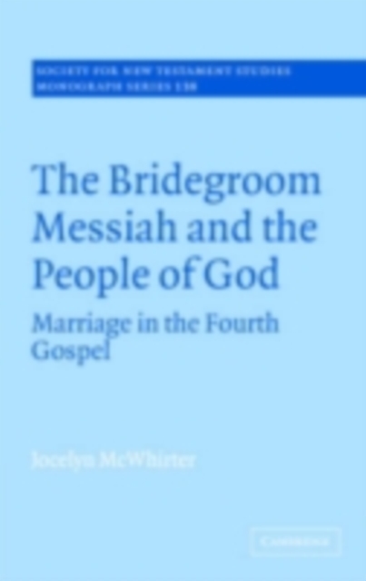Bridegroom Messiah and the People of God : Marriage in the Fourth Gospel, PDF eBook