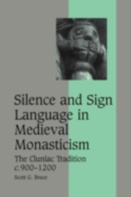 Silence and Sign Language in Medieval Monasticism : The Cluniac Tradition, c.900-1200, PDF eBook