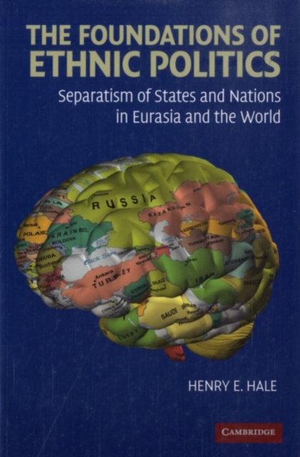 The Foundations of Ethnic Politics : Separatism of States and Nations in Eurasia and the World, PDF eBook