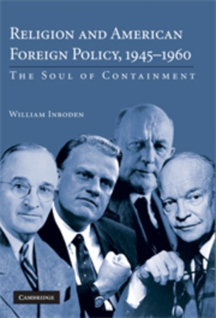 Religion and American Foreign Policy, 1945-1960 : The Soul of Containment, PDF eBook