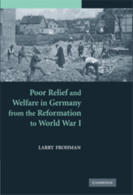 Poor Relief and Welfare in Germany from the Reformation to World War I, PDF eBook