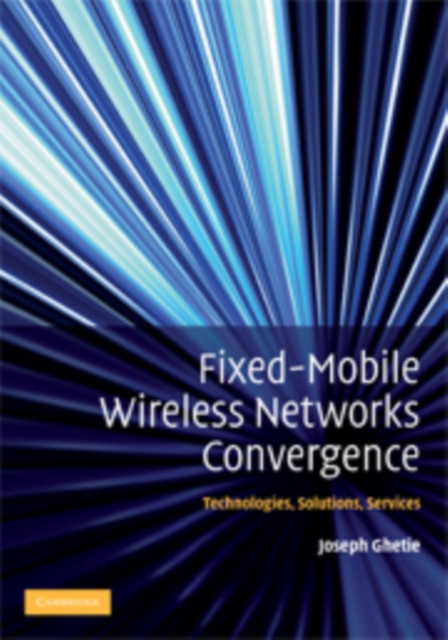 Fixed-Mobile Wireless Networks Convergence : Technologies, Solutions, Services, PDF eBook