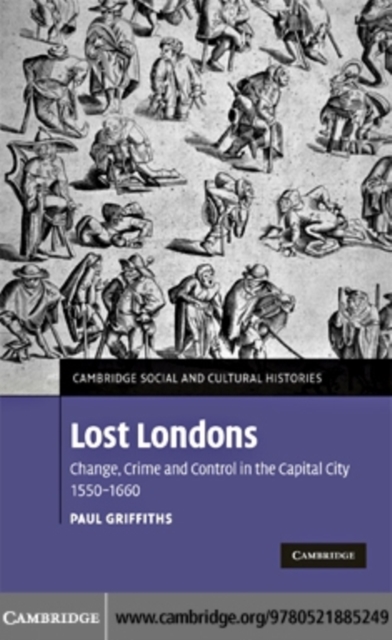 Lost Londons : Change, Crime, and Control in the Capital City, 1550-1660, PDF eBook