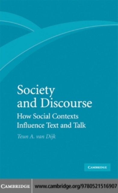 Society and Discourse : How Social Contexts Influence Text and Talk, PDF eBook