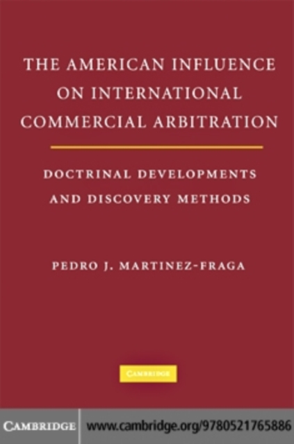 The American Influences on International Commercial Arbitration : Doctrinal Developments and Discovery Methods, PDF eBook