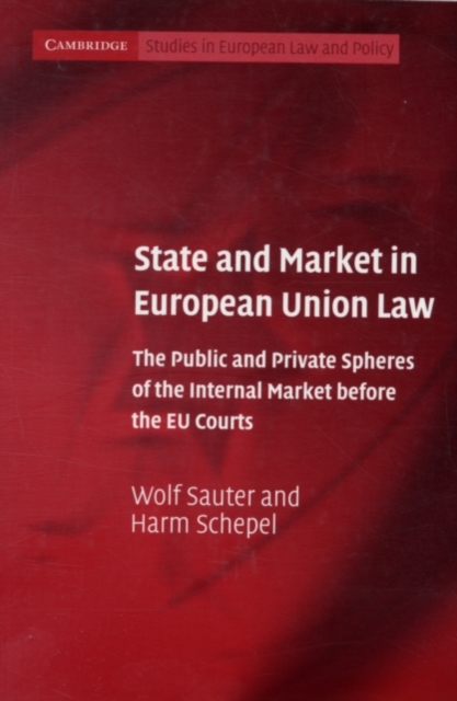 State and Market in European Union Law : The Public and Private Spheres of the Internal Market before the EU Courts, PDF eBook