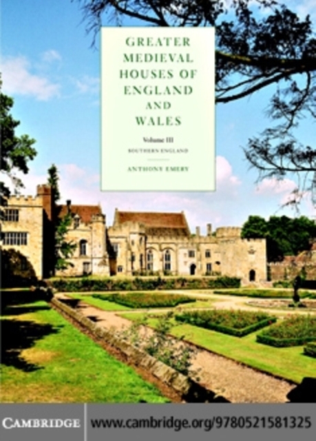 Greater Medieval Houses of England and Wales, 1300-1500: Volume 3, Southern England, PDF eBook