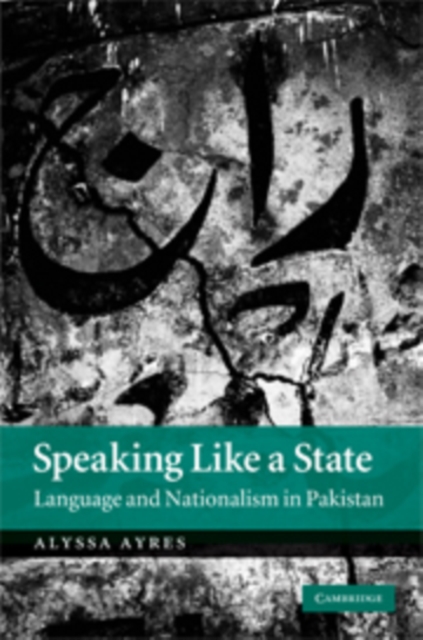 Speaking Like a State : Language and Nationalism in Pakistan, PDF eBook