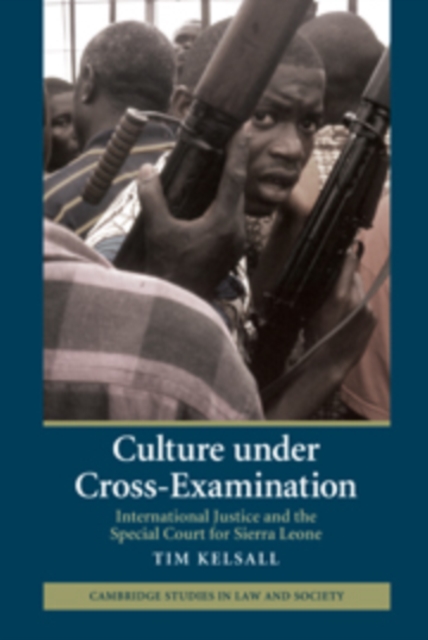 Culture under Cross-Examination : International Justice and the Special Court for Sierra Leone, PDF eBook