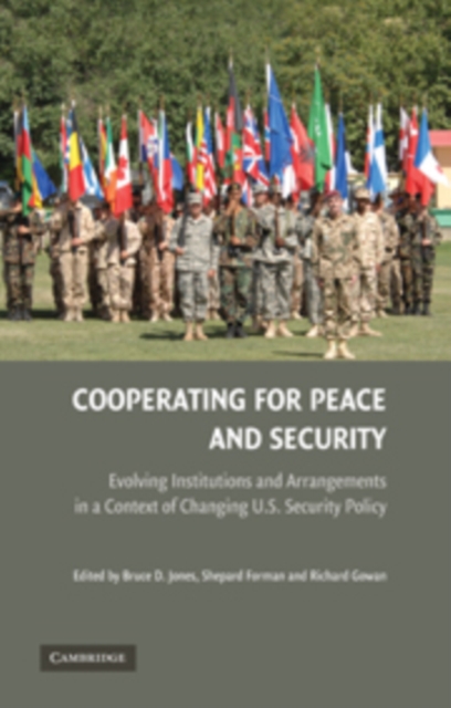 Cooperating for Peace and Security : Evolving Institutions and Arrangements in a Context of Changing U.S. Security Policy, PDF eBook